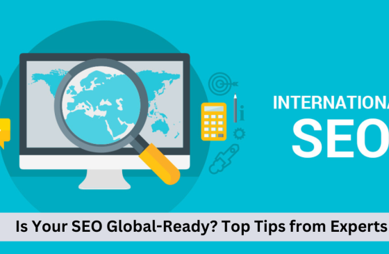 Is Your SEO Global-Ready? Top Tips from Experts