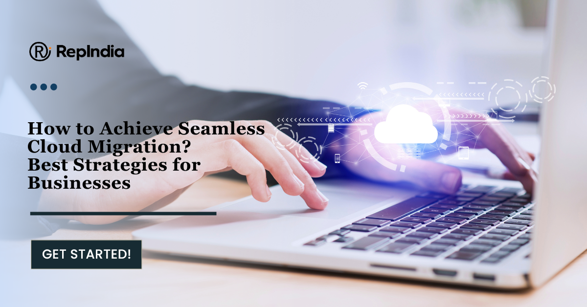 How to Achieve Seamless Cloud Migration? Best Strategies for Businesses