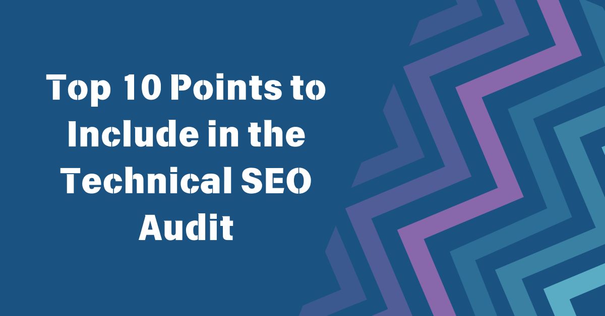 A Complete List of Points to Include in the Technical SEO Audit