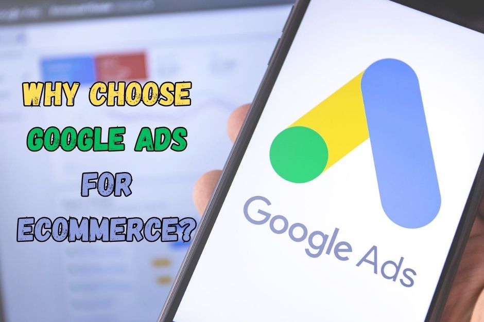 Why Choose Google Ads for eCommerce