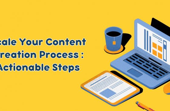 How Can You Scale Your Content Creation Process Actionable Steps