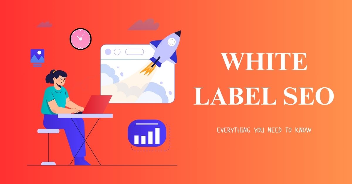 Everything You Need To Know About White Label SEO