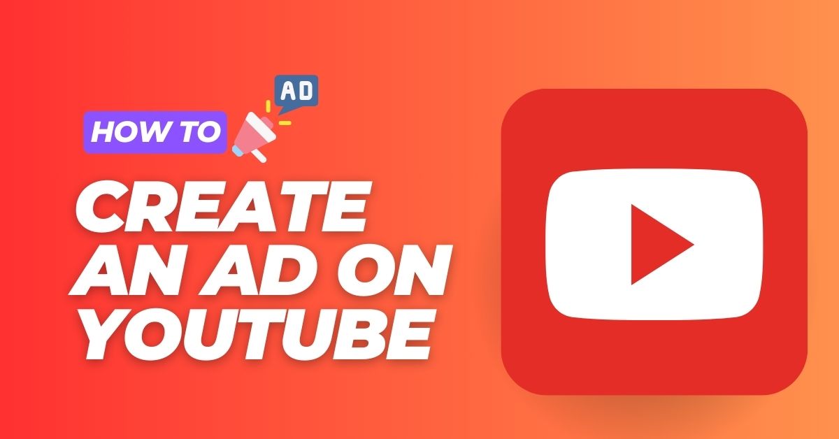 How to Create an Ad on YouTube That Captures Attention and Converts