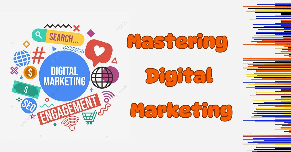 Mastering Digital Marketing How to Build a Strategy Around Its Pillars