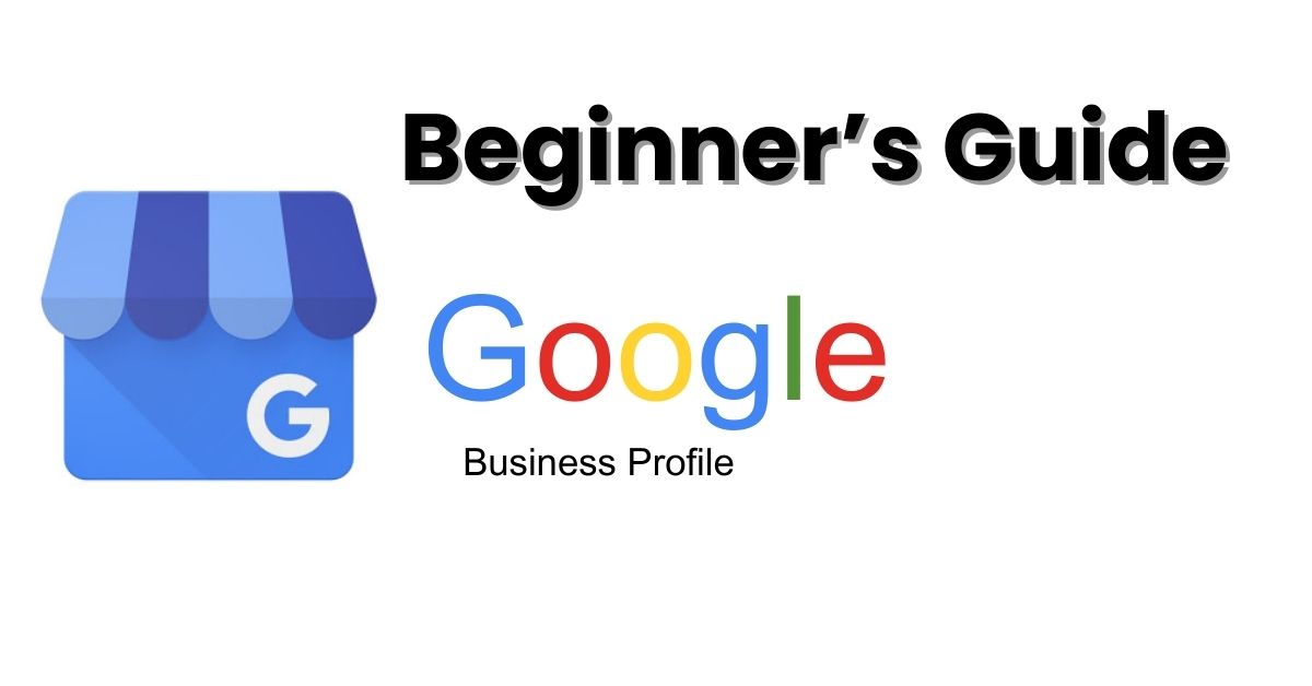 A Beginner’s Guide to Setting Up Your Google Business Profile