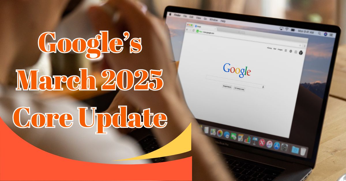 Google’s March 2025 Core Update