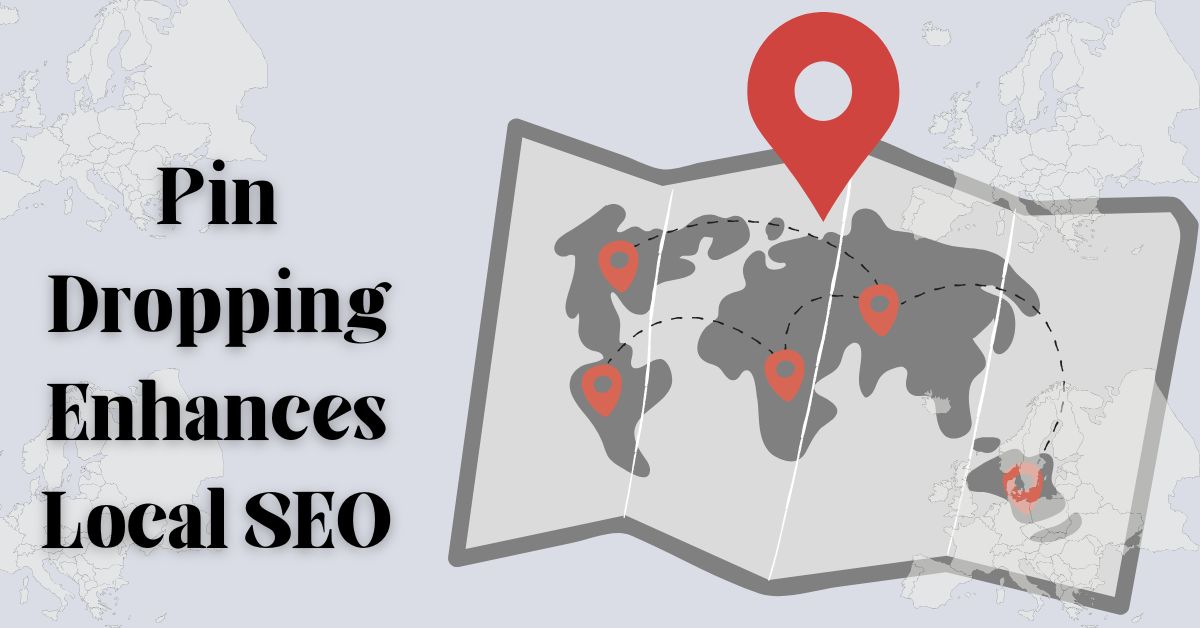 How Dropping a Pin Can Help Businesses Improve Local SEO